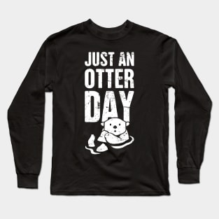 Just An Otter Day Long Sleeve T-Shirt